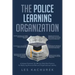 The Police Learning Organization: A Values-Oriented, Ten-Minute Daily Best Practice for Reducing Personal Risk and Organizational Liability