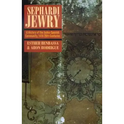Sephardi Jewry: A History of the Judeo-Spanish Community, 14th-20th Centuries Volume 2