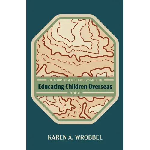The Globally Mobile Family's Guide to Educating Children Overseas