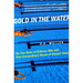 Gold in the Water: The True Story of Ordinary Men and Their Extraordinary Dream of Olympic Glory