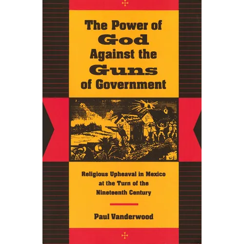 The Power of God Against the Guns of Government: Religious Upheaval in Mexico at the Turn of the Nineteenth Century