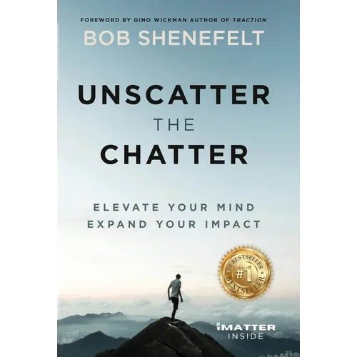 Unscatter the Chatter: Elevate Your Mind Expand Your Impact