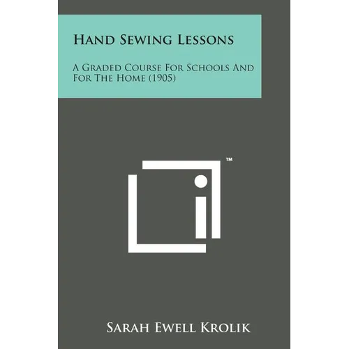 Hand Sewing Lessons: A Graded Course for Schools and for the Home (1905)