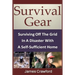 Survival Gear: Surviving Off The Grid In A Disaster With A Self-Sufficient Home