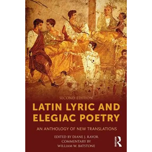 Latin Lyric and Elegiac Poetry: An Anthology of New Translations