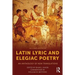 Latin Lyric and Elegiac Poetry: An Anthology of New Translations