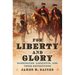 For Liberty and Glory: Washington, Lafayette, and Their Revolutions
