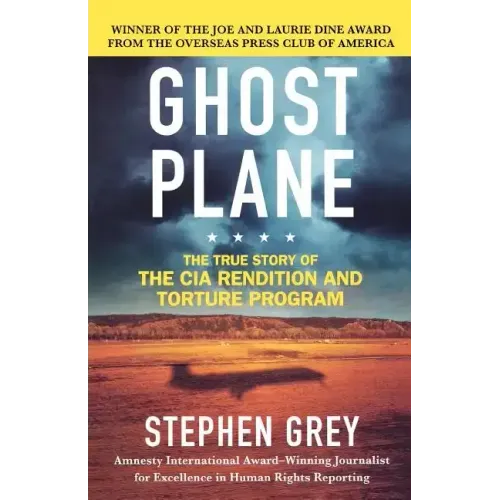 Ghost Plane: The True Story of the CIA Rendition and Torture Program