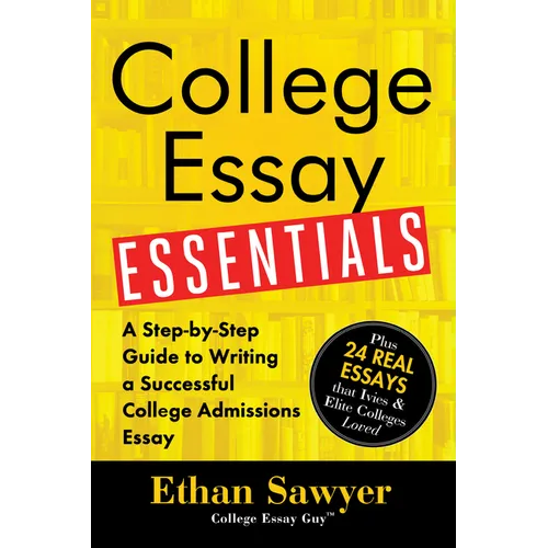 College Essay Essentials: A Step-By-Step Guide to Writing a Successful College Admissions Essay