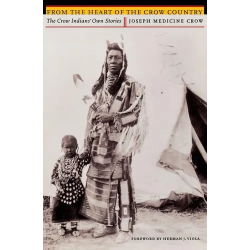 From the Heart of the Crow Country: The Crow Indians' Own Stories