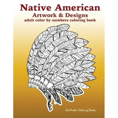 Adult Color By Numbers Coloring Book of Native American Artwork and Designs: Native American Color by Number Coloring Book for Adults with Owls, Totem