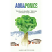Aquaponics: Raising Fish & Growing an Abundance of Tasty, Organic Vegetables - Without the Confusion & Cycling Problems!
