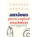 Anxious Preoccupied Attachment: Break the Cycle of Anxiety, Jealousy, Looming Fear, Abandonment of Nurture, Lack of Trust and Connection with Your Par