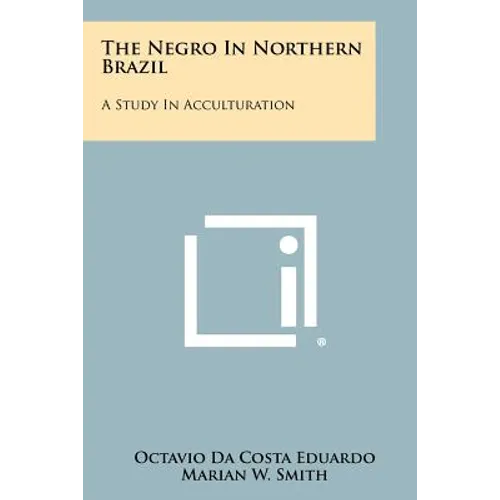 The Negro In Northern Brazil: A Study In Acculturation