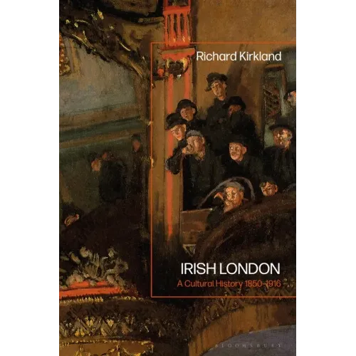 Irish London: A Cultural History 1850-1916