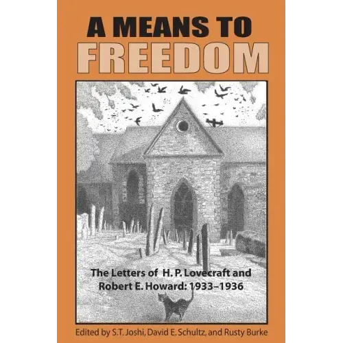 A Means to Freedom: The Letters of H. P. Lovecraft and Robert E. Howard (Volume 2)