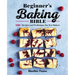 Beginner's Baking Bible: 130+ Recipes and Techniques for New Bakers