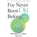 I've Never Been Old Before: A Practical Guide to Aging