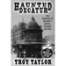 Haunted Decatur: 25th Anniversary Edition: Two Centuries of Decatur's Spirits, Scandals, and Sins