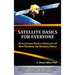 Satellite Basics for Everyone: An Illustrated Guide to Satellites for Non-Technical and Technical People