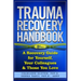 Trauma Recovery Handbook: A Recovery Guide For Yourself, Your Colleagues & Those You Love