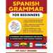 Spanish Grammar for Beginners: A Textbook and Workbook for Adults to Supercharge Your Spanish Learning
