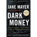 Dark Money: The Hidden History of the Billionaires Behind the Rise of the Radical Right