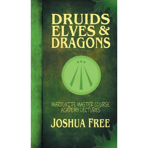 Druids, Elves & Dragons: Mardukite Master Course Academy Lectures (Volume Two)