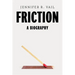 Friction: A Biography
