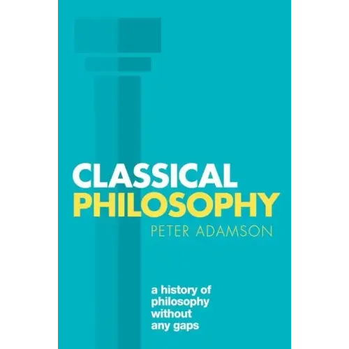 Classical Philosophy: A History of Philosophy Without Any Gaps, Volume 1