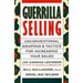 Guerrilla Selling: Unconventional Weapons and Tactics for Increasing Your Sales