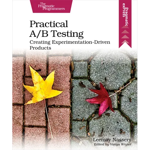 Practical A/B Testing: Creating Experimentation-Driven Products