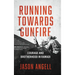 Running Towards Gunfire: Courage and Brotherhood in Ramadi