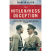 The Hitler/Hess Deception: British Intelligence's Best-Kept Secret of the Second World War