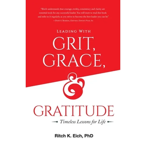Leading with Grit, Grace and Gratitude: Timeless Lessons for Life