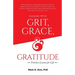 Leading with Grit, Grace and Gratitude: Timeless Lessons for Life