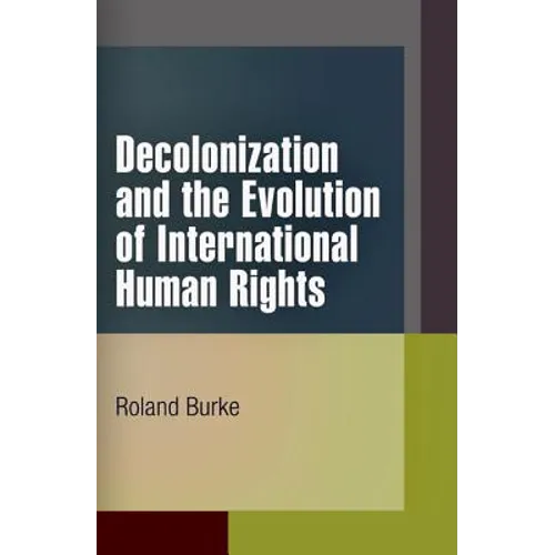 Decolonization and the Evolution of International Human Rights
