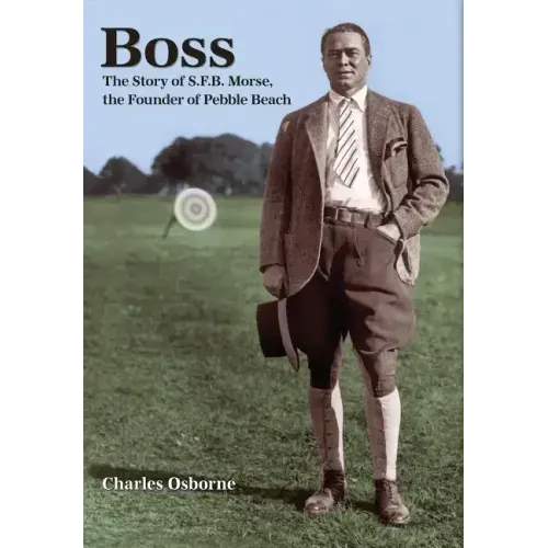 Boss: The story of S.F.B Morse, the founder of Pebble Beach