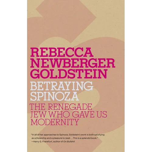 Betraying Spinoza: The Renegade Jew Who Gave Us Modernity