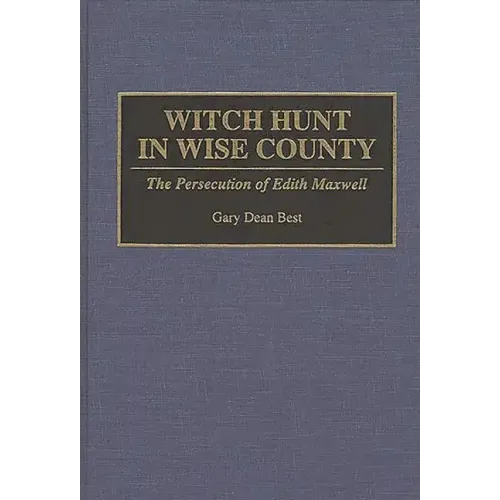 Witch Hunt in Wise County: The Persecution of Edith Maxwell