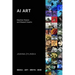 AI Art: Machine Visions and Warped Dreams