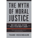 The Myth of Moral Justice: Why Our Legal System Fails to Do What's Right