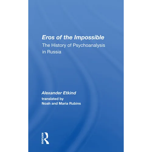 Eros of the Impossible: The History of Psychoanalysis in Russia