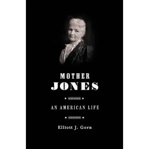 Mother Jones: The Most Dangerous Woman in America