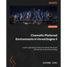 Cinematic Photoreal Environments in Unreal Engine 5: Create captivating worlds and unleash the power of cinematic tools without coding