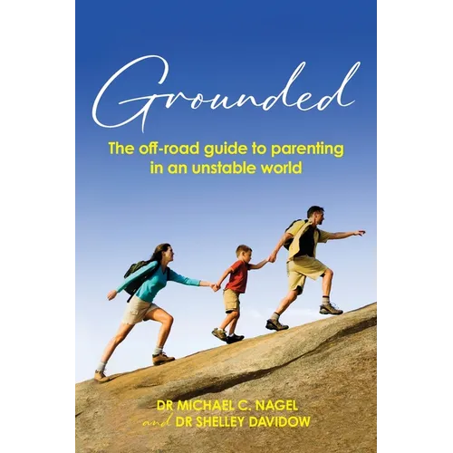 Grounded: The off-road guide to parenting in an unstable world