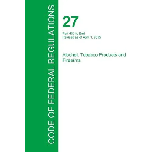 Code of Federal Regulations Title 27, Volume 3, April 1, 2015