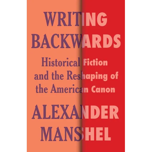 Writing Backwards: Historical Fiction and the Reshaping of the American Canon