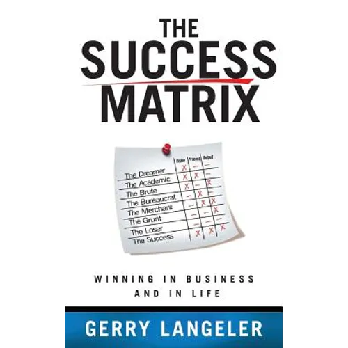 The Success Matrix: Winning in Business and in Life