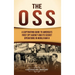 The OSS: A Captivating Guide to America's First Spy Agency and Its Secret Operations in World War II